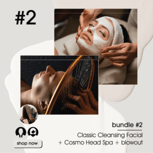 (Bundle 2) Classic Facial + Cosmo Head Spa + Blowout